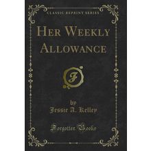 Her Weekly Allowance (Classic Reprint)