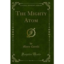 The Mighty Atom (Classic Reprint)