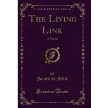 The Living Link: A Novel (Classic Reprint)