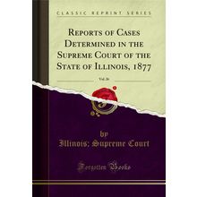 Reports of Cases Determined in the Supreme Court of the State of Illinois, 1877