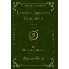 Lynton Abbott's Children, Vol. 2 of 3: A Novel (Classic Reprint)