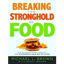 Breaking the Stronghold of Food - Michael L. Brown