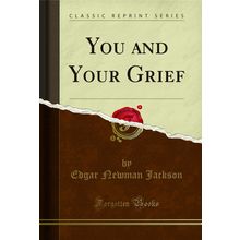 You and Your Grief (Classic Reprint)