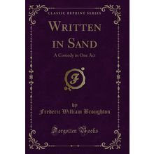 Written in Sand: A Comedy in One Act (Classic Reprint)