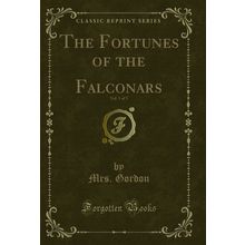 The Fortunes of the Falconars, Vol. 1 of 3 (Classic Reprint)