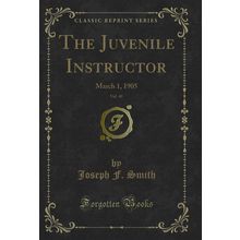 The Juvenile Instructor, Vol. 40: March 1, 1905 (Classic Reprint)