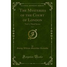 The Mysteries of the Court of London, Vol. 5: Vol. I, Third Series