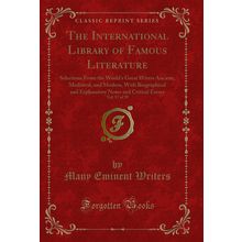 The International Library of Famous Literature, Vol. 17 of 20 (Classic Reprint)