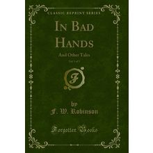 In Bad Hands, Vol. 1 of 3: And Other Tales (Classic Reprint)