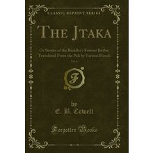 The J?taka, Vol. 6: Or Stories of the Buddha's Former Births (Classic Reprint)