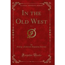 In the Old West, Vol. 1 (Classic Reprint)
