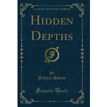 Hidden Depths, Vol. 1 (Classic Reprint)
