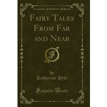 Fairy Tales From Far and Near (Classic Reprint)