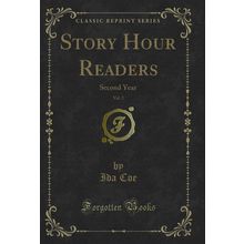 Story Hour Readers, Vol. 2: Second Year (Classic Reprint)