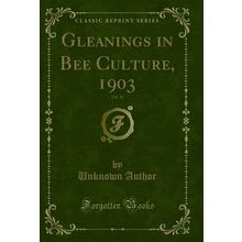 Gleanings in Bee Culture, 1903, Vol. 31 (Classic Reprint)