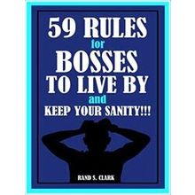 59 Rules for Bosses to Live by and Keep Your Sanity