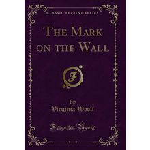 The Mark on the Wall (Classic Reprint)