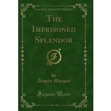 The Imprisoned Splendor (Classic Reprint)
