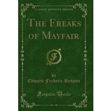 The Freaks of Mayfair (Classic Reprint)