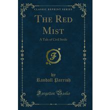 The Red Mist: A Tale of Civil Strife (Classic Reprint)