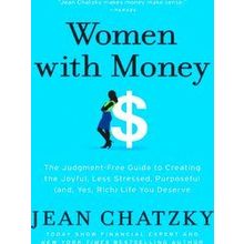 Women with Money The Judgmentfree Guide to Creating the Joyful, Less Stressed, P