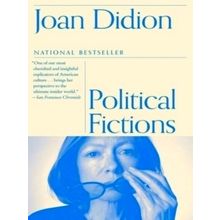 Political Fictions - Joan Didion