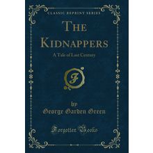 The Kidnappers: A Tale of Last Century (Classic Reprint)