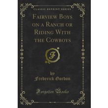 Fairview Boys on a Ranch or Riding With the Cowboys (Classic Reprint)