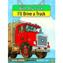With Any Luck I'll Drive A Truck