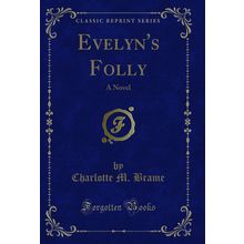 Evelyn's Folly: A Novel (Classic Reprint)
