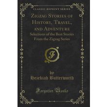 Zigzag Stories of History, Travel, and Adventure (Classic Reprint)