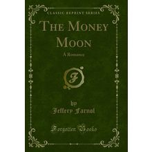 The Money Moon: A Romance (Classic Reprint)