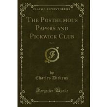 The Posthumous Papers and Pickwick Club, Vol. 3 (Classic Reprint)