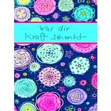 Was Dir Kraft Schenkt