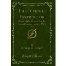 The Juvenile Instructor, Vol. 58: Organ of the Deseret Sunday School Union
