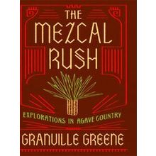 The Mezcal Rush - Granville Greene