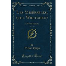 Les Misérables, (the Wretched), Vol. 1 of 5: A Novel; Fantine (Classic Reprint)