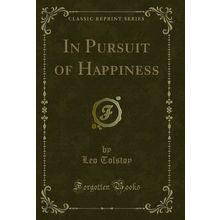In Pursuit of Happiness (Classic Reprint)