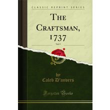 The Craftsman, 1737, Vol. 9 (Classic Reprint)