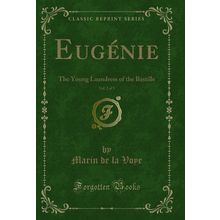 Eugénie, Vol. 2 of 3: The Young Laundress of the Bastille (Classic Reprint)
