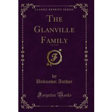 The Glanville Family, Vol. 3 of 3 (Classic Reprint)