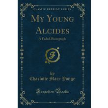 My Young Alcides: A Faded Photograph (Classic Reprint)