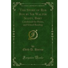 The Story of Rob Roy by Sir Walter Scott, Bart: Condensed for Home