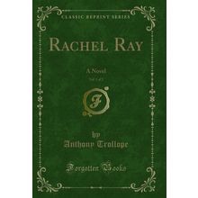 Rachel Ray, Vol. 1 of 2: A Novel (Classic Reprint)