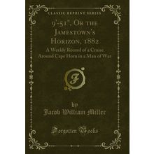 9'-51", Or the Jamestown's Horizon, 1882 (Classic Reprint)