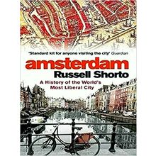 Amsterdam - A History of the World's Most Liberal City by Russel Shorto