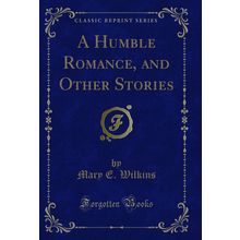 A Humble Romance, and Other Stories (Classic Reprint)
