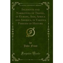 Incidents and Narratives of Travel, in Europe, Asia, Africa and America