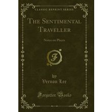 The Sentimental Traveller: Notes on Places (Classic Reprint)