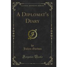 A Diplomat's Diary (Classic Reprint)